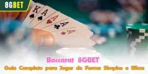 Baccarat 8GBET - Guia Completo para Jogar de Forma Simples e Eficaz