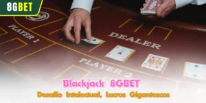 Blackjack 8GBET - Desafio Intelectual, Lucros Gigantescos