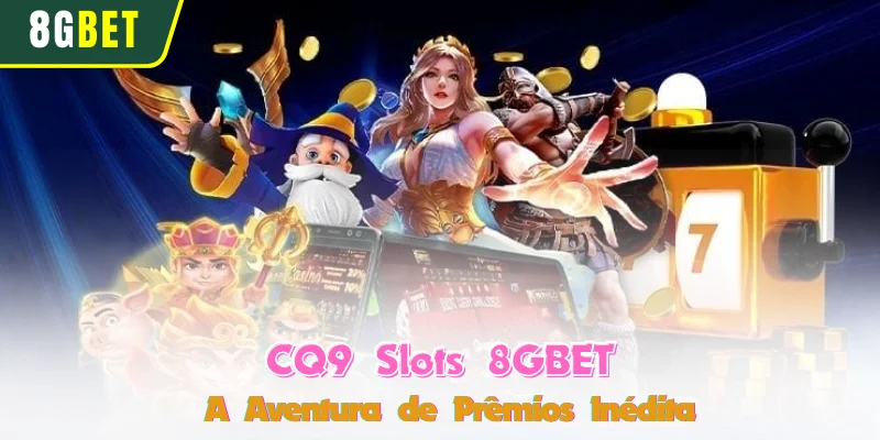 CQ9 Slots 8GBET - A Aventura de Prêmios Inédita