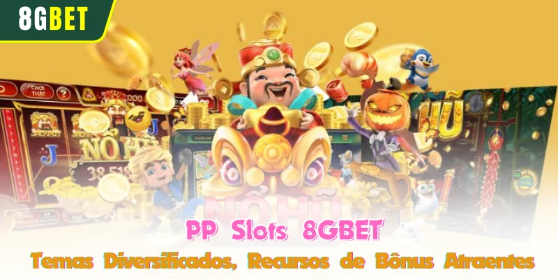PP Slots 8GBET - Temas Diversificados, Recursos de Bônus Atraentes