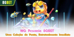 WG Pescaria 8GBET - Uma Coleção de Ponta, Entretenimento Imediato